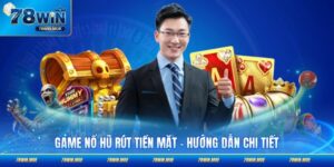 Game Nổ Hũ Rút Tiền Mặt - Hướng Dẫn Chi Tiết